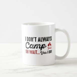 Mug Je ne Camp pas toujours. Attends... Oui !