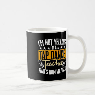Mug Je ne crie pas, je suis professeur de danse tap, d