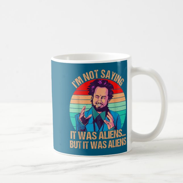 Mug Je ne dis pas que c'était des extraterrestres mais (Droite)