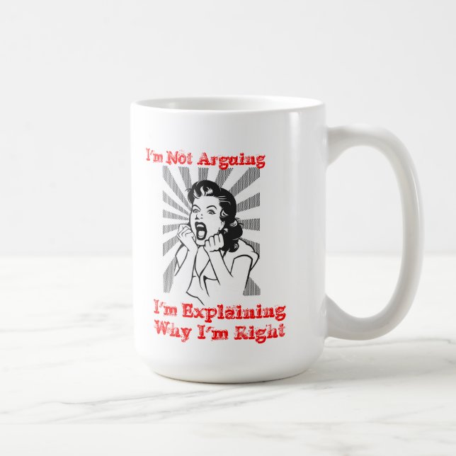 Mug Je ne discute pas - j'explique pourquoi j'ai (Droite)