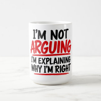Mug Je ne discute pas, j'explique pourquoi j'ai raison