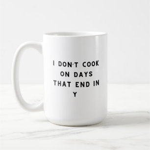 Mug Je ne fais pas cuire les jours qui se terminent en