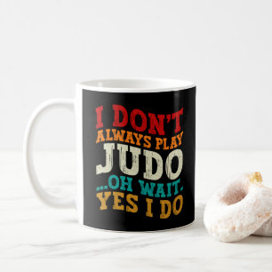 Mug Je ne fais pas toujours du judo, oh attendez si je