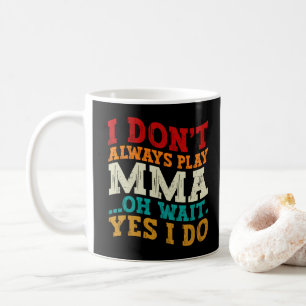 Mug Je ne fais pas toujours du MMA, oh attendez si je