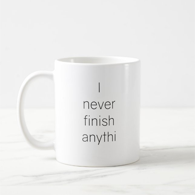 Mug Je ne finis jamais quoi que ce soit (Gauche)