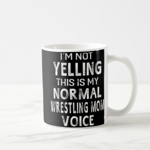 Mug Je ne hurle pas ça Ma voix normale de lutte maman
