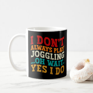 Mug Je ne joue pas toujours au Joggling Oh attends oui