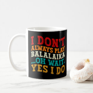 Mug Je ne joue pas toujours de la Balalaïka, oh attend