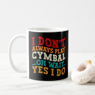 Mug Je ne joue pas toujours du cymbale Oh attends oui 