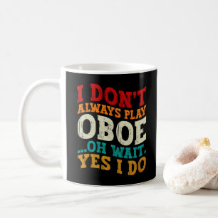 Mug Je ne joue pas toujours du hautbois Oh attendez ou