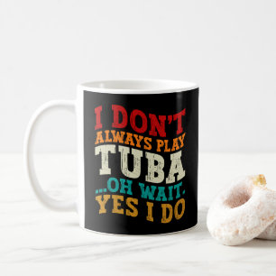 Mug Je ne joue pas toujours du tuba Oh attendez oui je
