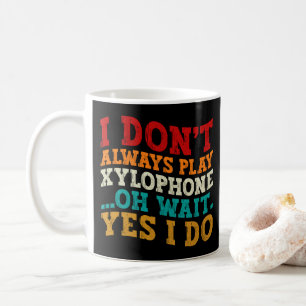Mug Je ne joue pas toujours du xylophone, oh attendez 