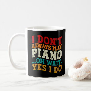 Mug Je ne joue pas toujours Piano Oh Attends Oui Je fa