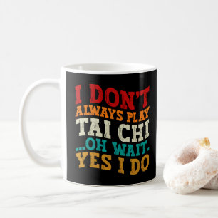 Mug Je ne joue pas toujours Tai Chi Oh Attends Oui Je 