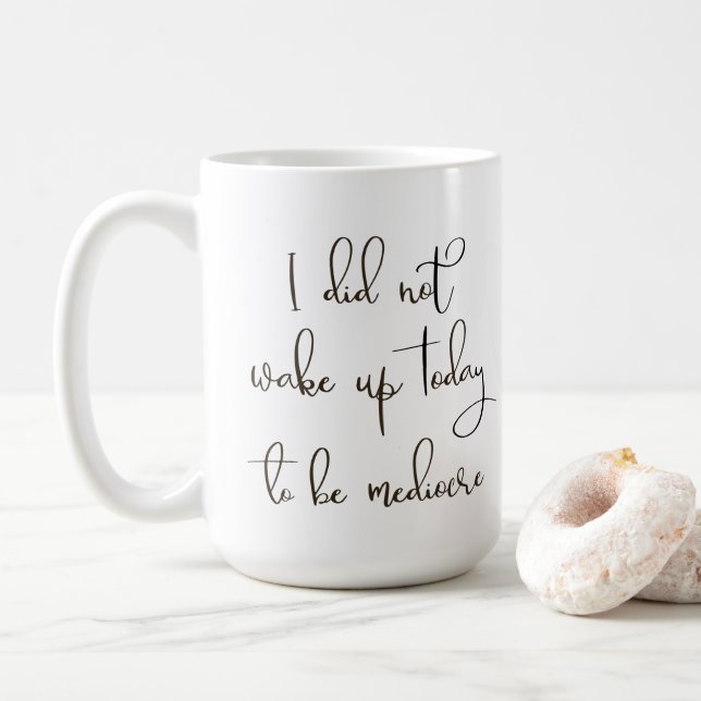 Mug Je ne me suis pas réveillé aujourd'hui pour être m (Avec donut)