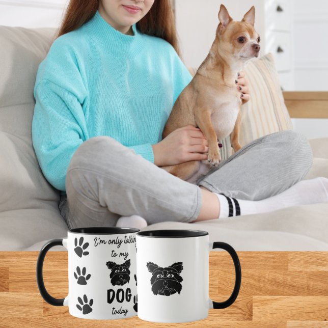 Mug Je ne parle qu'à mon chien aujourd'hui (Créateur téléchargé)