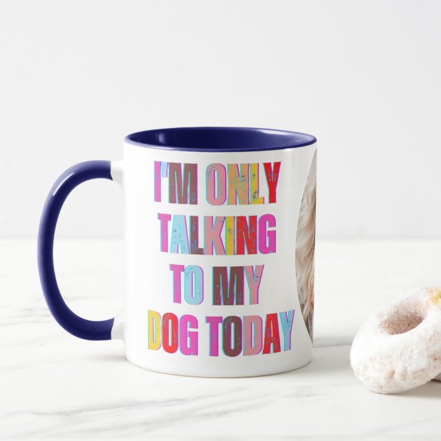 Mug Je ne parle qu'à mon chien aujourd'hui animal chio (Avec donut)