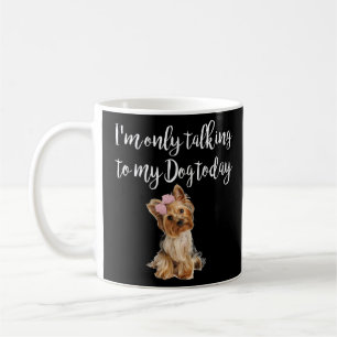 Mug Je ne parle qu'à mon chien aujourd'hui mignon York