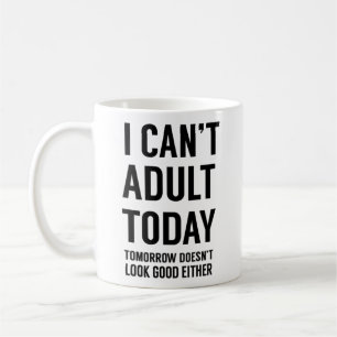Mug Je ne peux pas adulte aujourd'hui. Citation