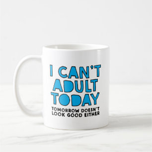 Mug Je ne peux pas aujourd'hui adulte demain ne semble