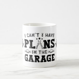 Mug Je ne peux pas avoir de plans dans le Garage Funny