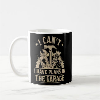 Mug Je Ne Peux Pas Avoir Des Plans Dans Le Garage Dit