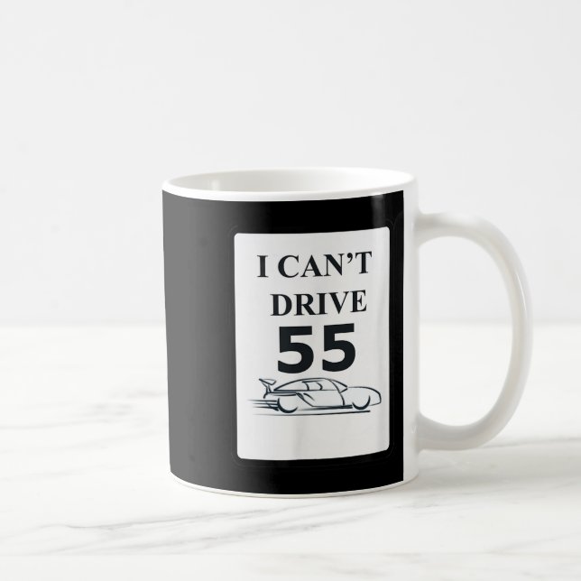 Mug Je ne peux pas conduire 55 Drôle cadeau (Droite)
