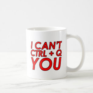 Mug Je ne peux pas CTRL + Q (Quitter) Vous