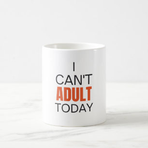 Mug Je ne peux pas être adulte aujourd'hui  
