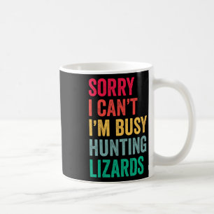 Mug Je ne peux pas être occupé Chasse Lizards Drôle Ge