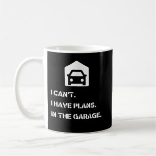 Mug Je ne peux pas, j'ai des plans, dans le garage
