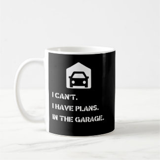 Mug Je ne peux pas, j'ai des plans, dans le garage