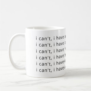 Mug Je ne peux pas, j'ai... du...