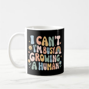 Mug Je ne peux pas, je suis occupée à faire grandir un