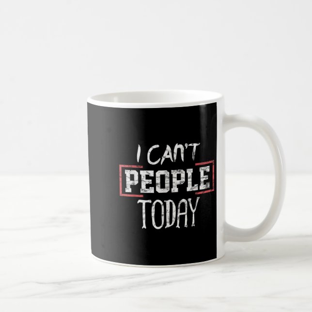 Mug Je ne peux pas les gens aujourd'hui drôle Tee cade (Droite)