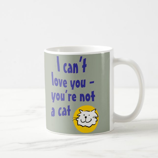Mug Je ne peux pas t'aimer - Tu n'es pas un chat (Droite)