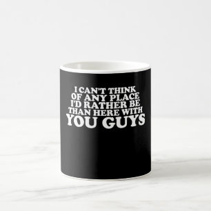 Mug Je ne peux penser à aucun endroit où j'aimerais êt
