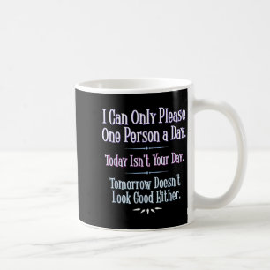 Mug Je ne peux plaire qu'à une personne par jour - Phr