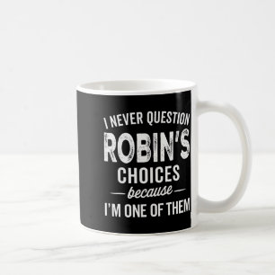 Mug Je ne remets jamais en question les choix de Robin