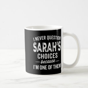 Mug Je ne remets jamais en question les choix de Sarah