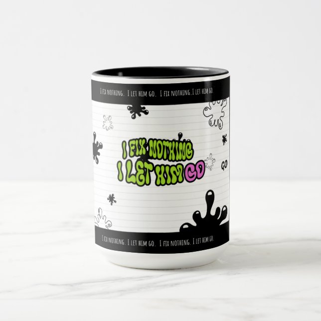 Mug Je ne répare rien. Je le laisse partir | Citation  (Centre)