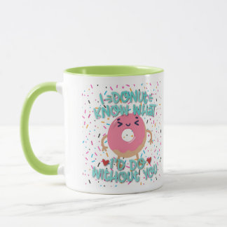 Mug Je ne sais pas ce que je ferais sans toi