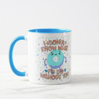 Mug Je ne sais pas ce que je ferais sans toi sur mesur