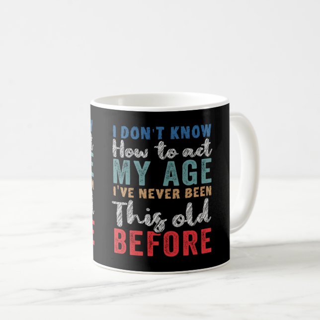 Mug Je ne sais pas comment agir mon âge (Devant droit)