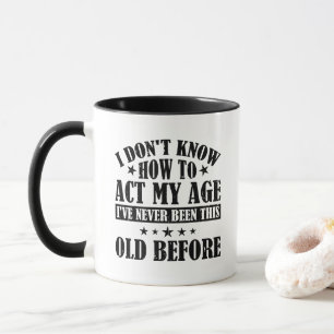 Mug Je ne sais pas comment agir selon mon âge, c'est d