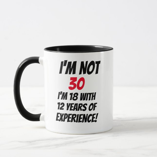 Mug Je ne suis pas 30, j'ai 18 ans avec 12 ans d'expér (Gauche)