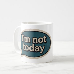 Mug Je ne suis pas aujourd'hui