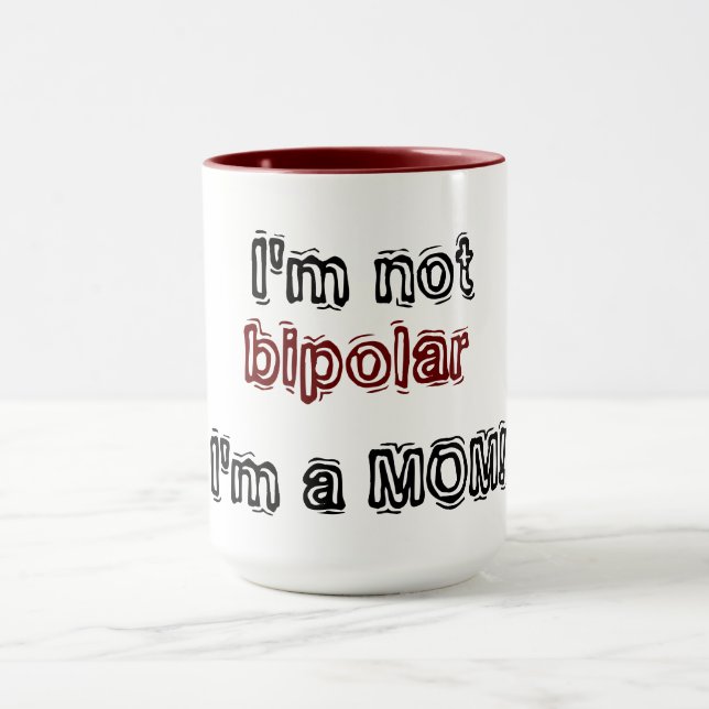 Mug Je ne suis pas bipolaire - je suis un MOM ! (Centre)