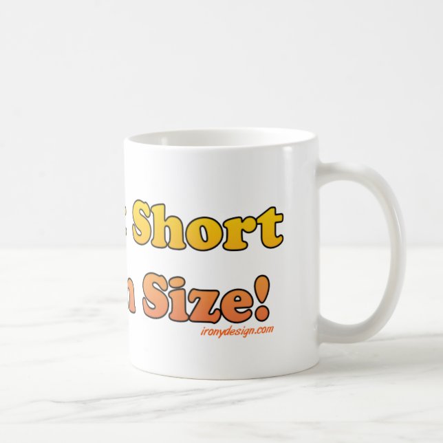 Mug Je ne suis pas court, je suis taille d'amusement ! (Droite)