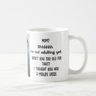 Mug Je ne suis pas encore adulte. Trop vieux. Crise de